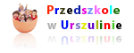 Czym skorupka za młodu nasiąknie - przedszkole w Urszulinie